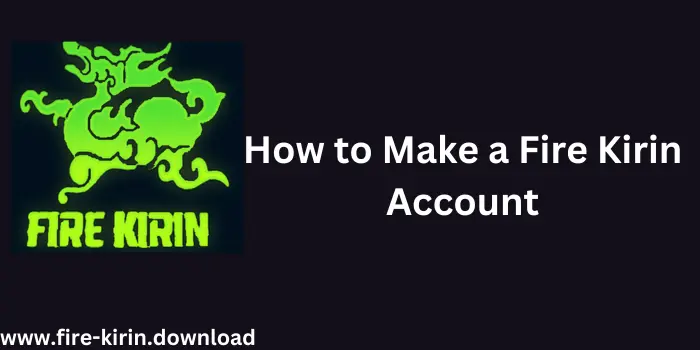 How to Make a Fire Kirin Account