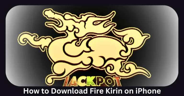 How to Download Fire Kirin on iPhone / Step-by-Step Guide 