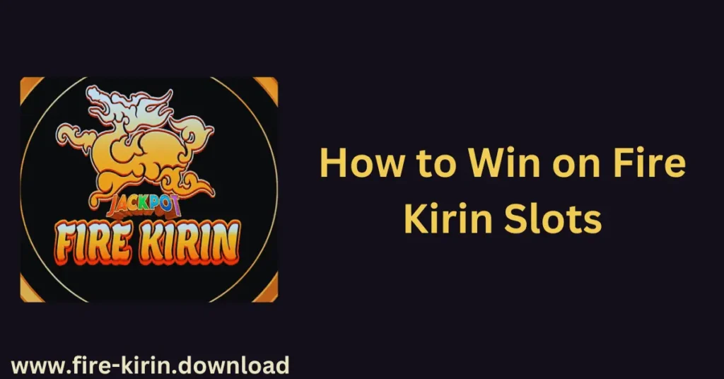 How to win on fire kirin slots