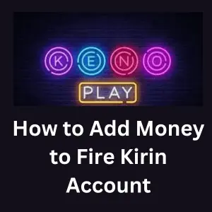 How to Add Money to Your Fire Kirin Account?